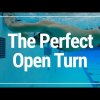 HOW TO HAVE THE PERFECT OPEN TURN